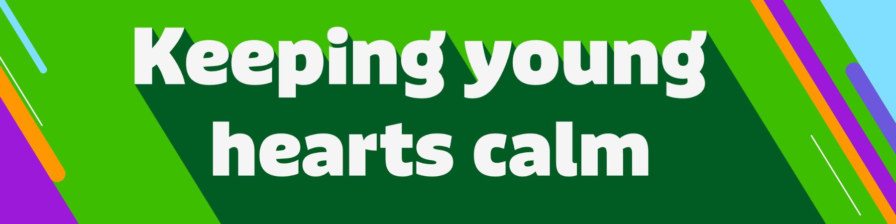 Keeping young hearts calm