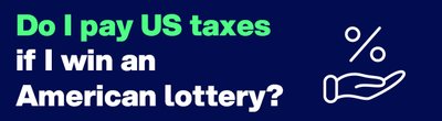 Do I pay US taxes if I win an American lottery?