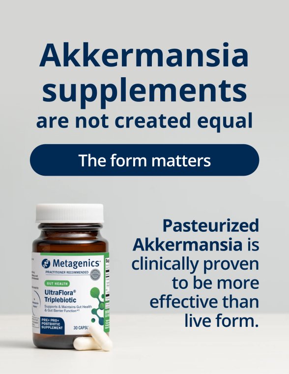 A panel showing a Metagenics bottle with text noting that pasteurized Akkermansia is clinically proven to be more effective than the live form, under the heading “Akkermansia supplements are not created equal.”
