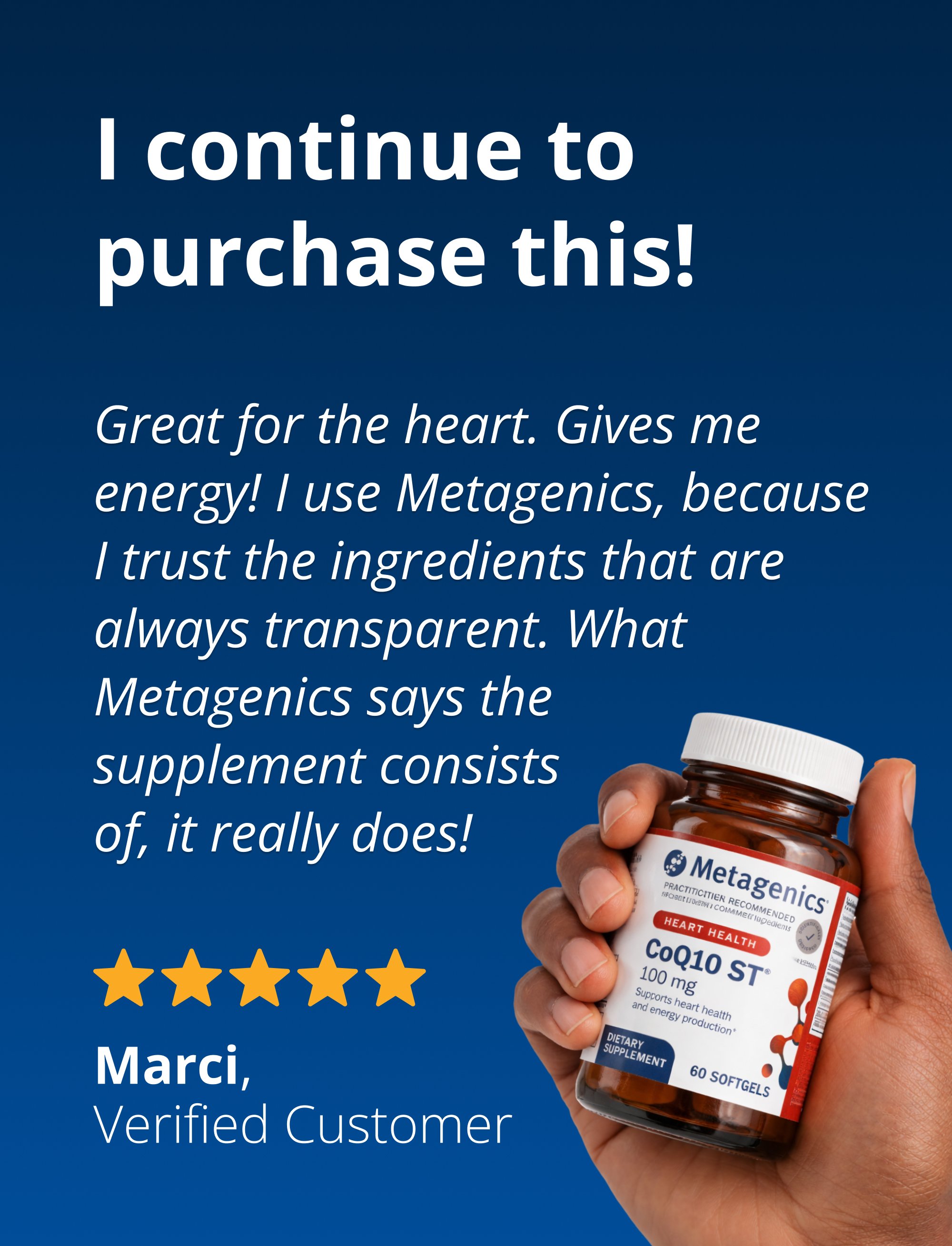 Customer testimonial titled ‘I continue to purchase this!’ with five gold stars, the name Marci, Verified Customer, and a hand holding a bottle of Metagenics CoQ10 ST® 100 mg.