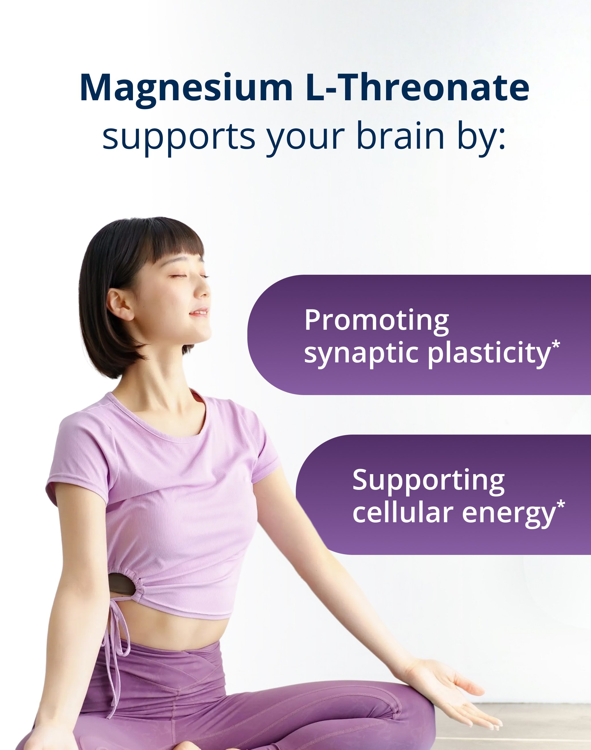 A woman meditating with the headline “Magnesium L-Threonate supports your brain by:” followed by “Promoting synaptic plasticity” and “Supporting cellular energy.”