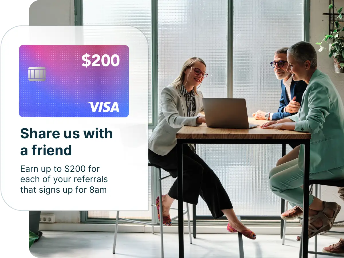 Referral promotion graphic showing a $200 Visa card and text: “Share us with a friend. Earn up to $200 for each referral that signs up for 8am.” Three professionals sit at a table reviewing a laptop.