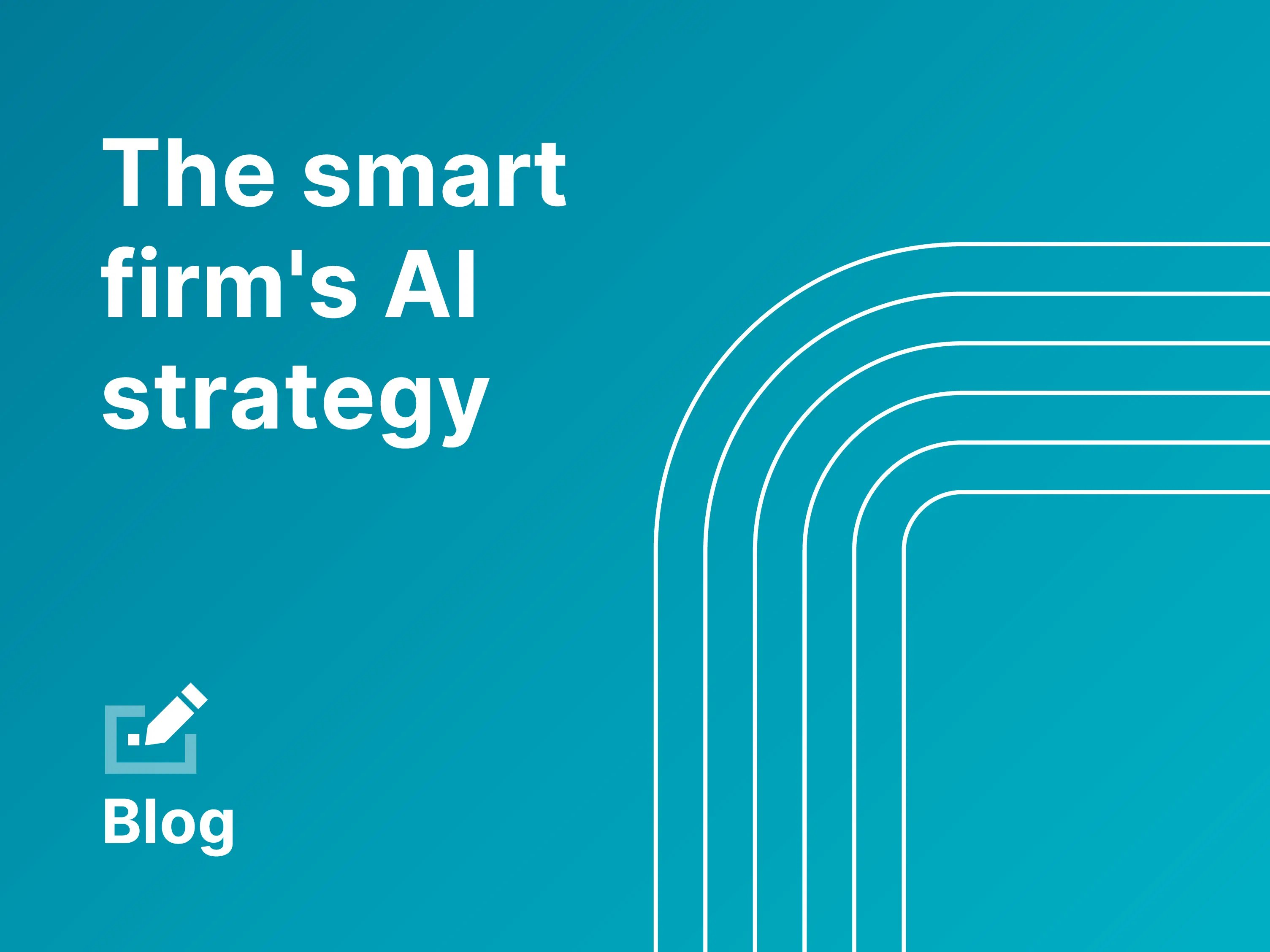 AI for law firms blog graphic with the text “The smart firm’s AI strategy” on a teal background with minimalist line design, representing how law firms use AI to drive smarter strategy and decision-making.