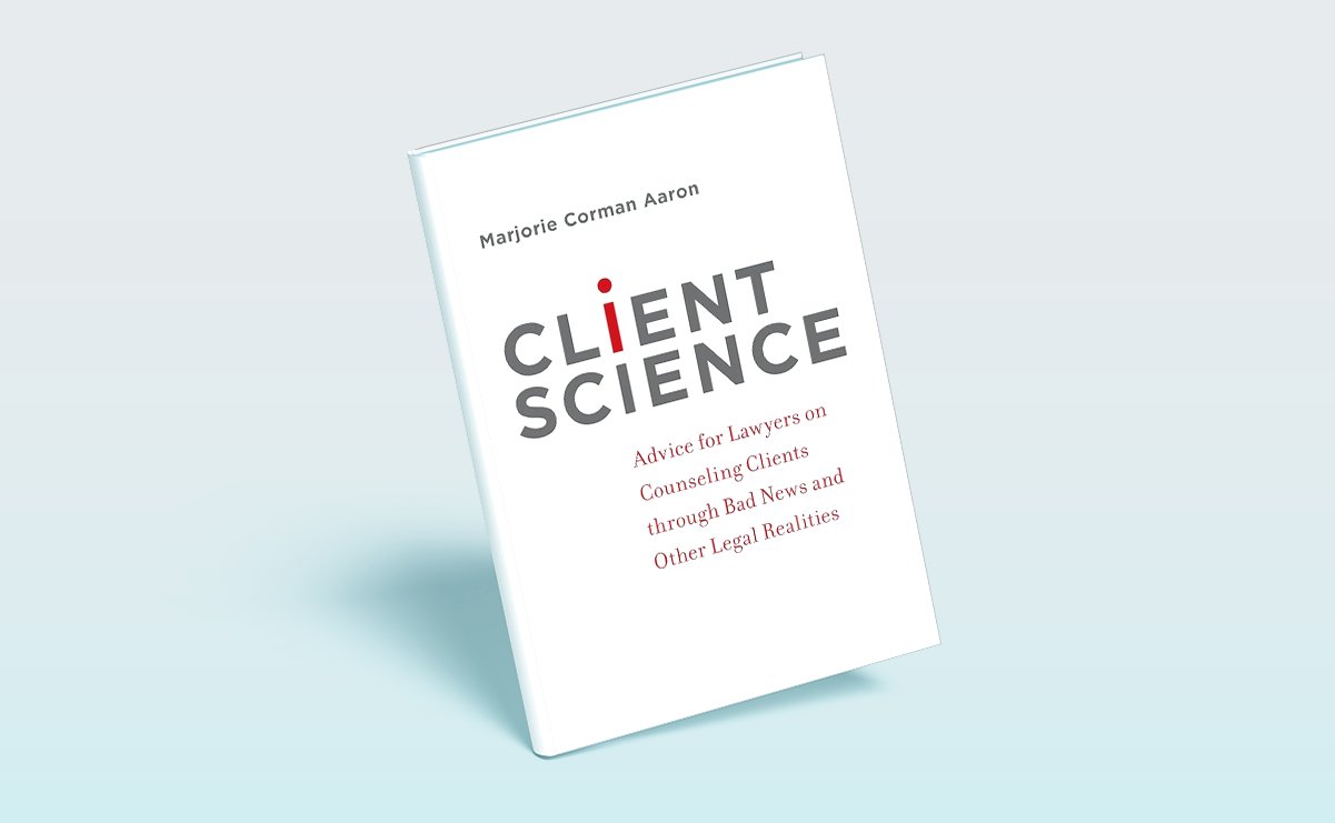 Book titled Client Science by Marjorie Corman Aaron, with the subtitle Advice for Lawyers on Counseling Clients through Bad News and Other Legal Realities, standing upright on a light blue background.