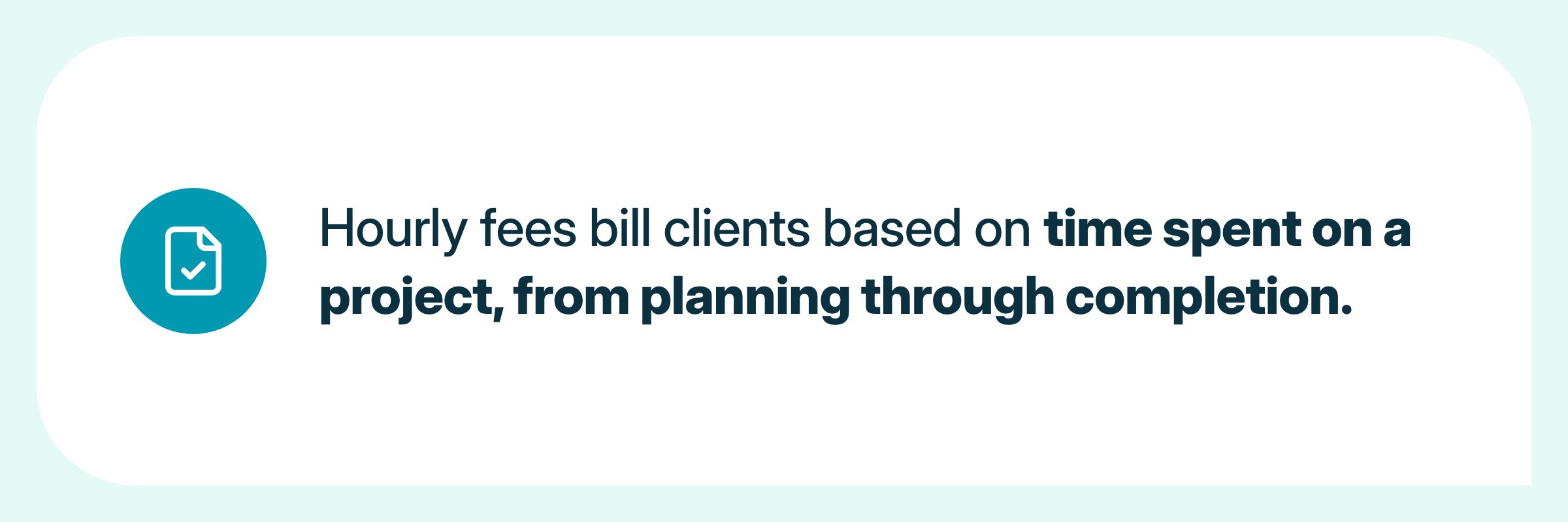 Hourly fees bill clients based on time spent on a project, from planning through completion