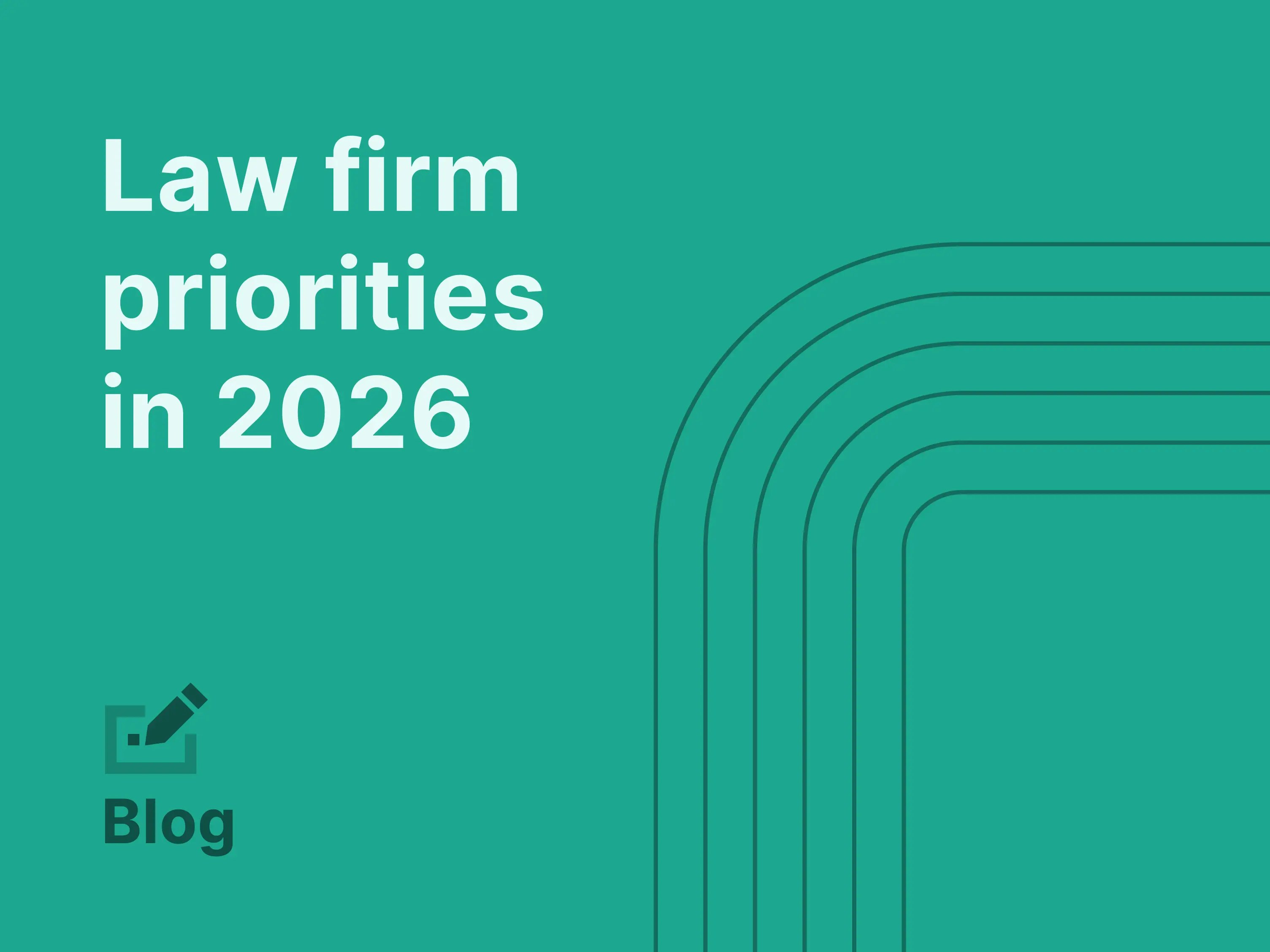 Teal blog graphic with large white text reading “Law firm priorities in 2026.” Bottom left features a pencil icon above the word “Blog.” Curved line patterns on the right add a modern, structured design element.