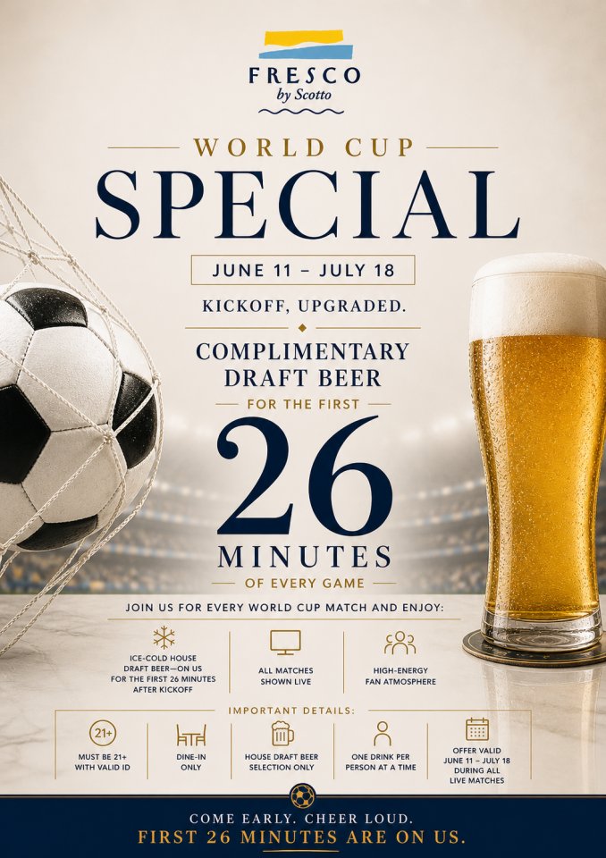 Promotional poster for Fresco by Scotto World Cup Special (June 11–July 18). Headline “SPECIAL” with subtext “Kickoff, Upgraded.” Offer: complimentary draft beer for the first 26 minutes of every game. Visuals include a soccer ball in a net and a full glass of beer in a stadium setting. Notes: all matches shown live, high-energy atmosphere, 21+, dine-in only, house draft only, one drink at a time.